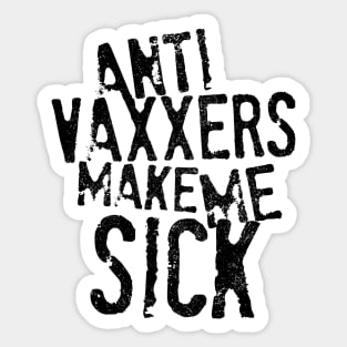 Anti Vaxxers Make Me Sick Sticker